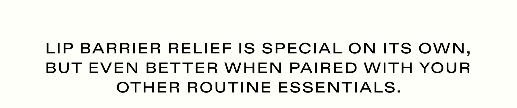 Lip Barrier Relief is special on its own, but even better when paired