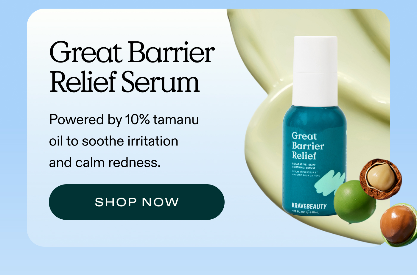 Great Barrier Relief. Powered by 10% tamanu oil to soothe irritation and calm redness.  |  SHOP NOW