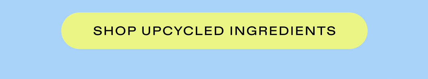 SHOP UPCYCLED INGREDIENTS