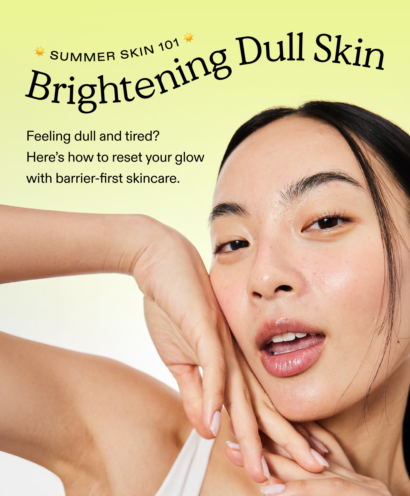 Summer Skin 101: How to Brighten Dull Skin.  Feeling dull and tired? Here's how to reset your glow with barrier-first skincare.