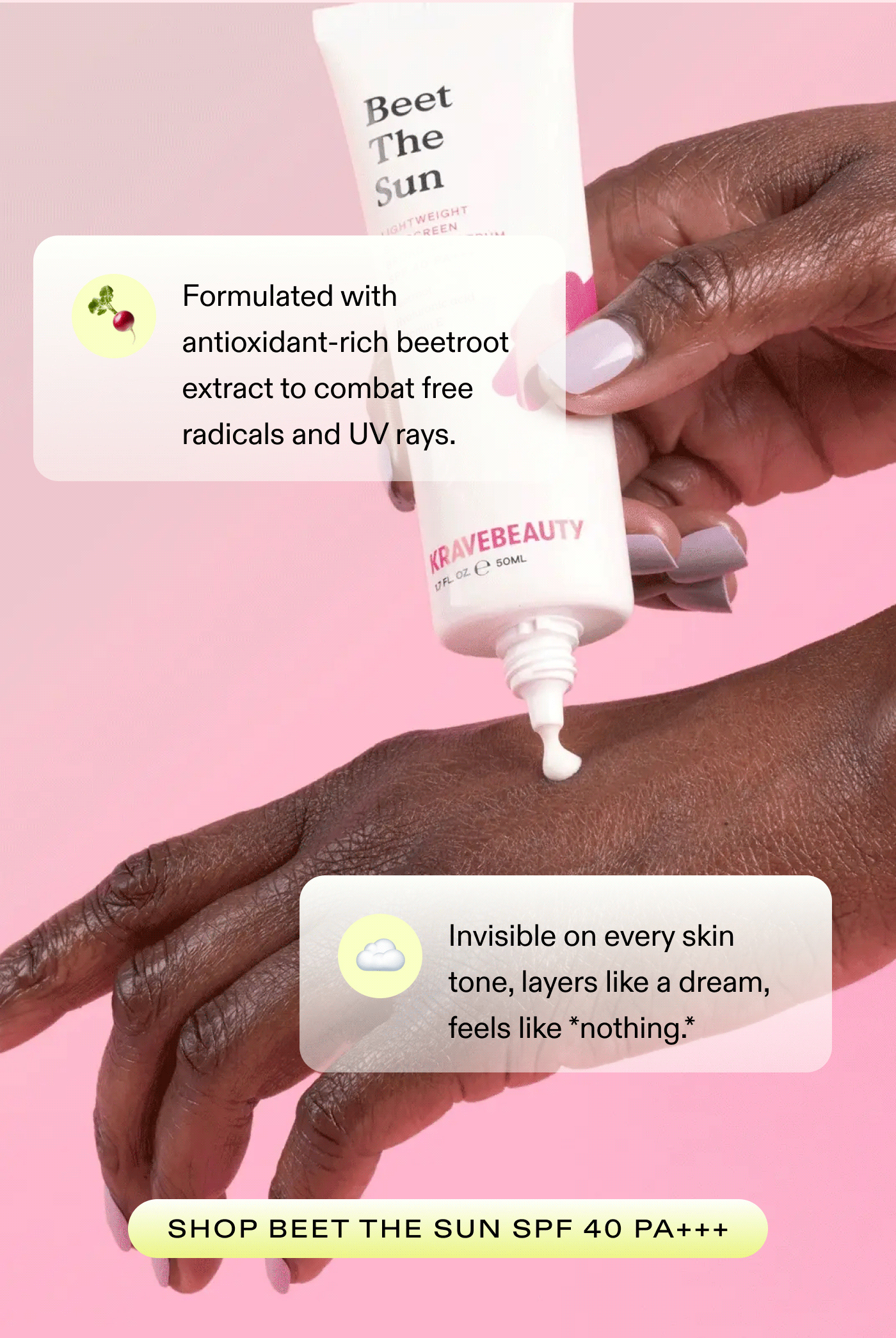 Formulated with antioxidant-rich beetroot extract to combat free radicals and UV rays.  Invisible on every skin tone, layers like a dream, feels like nothing. SHOP BEET THE SUN SPF 40 PA+++  