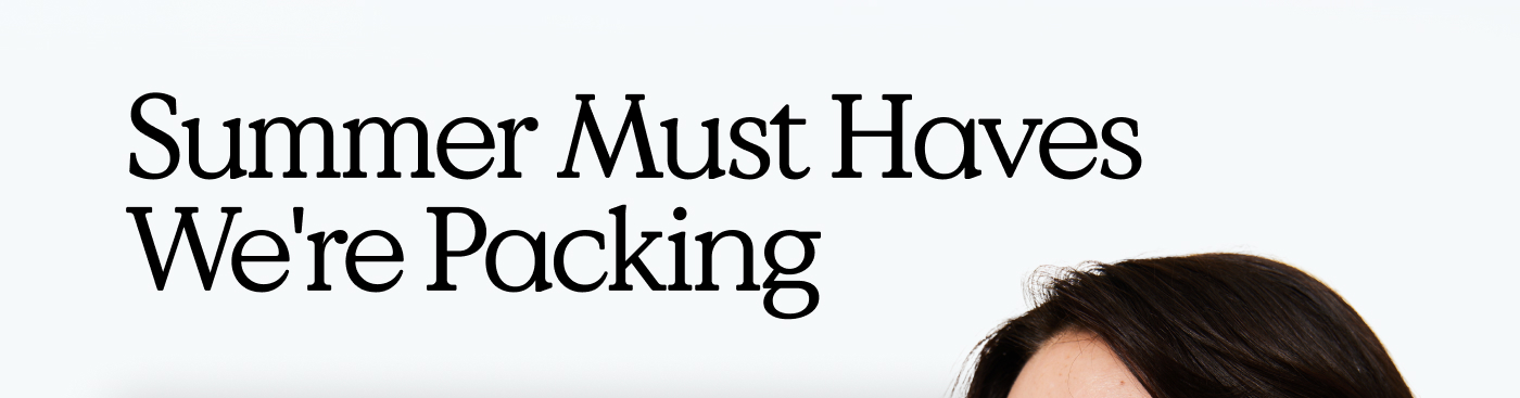 Summer Must Haves We're Packing