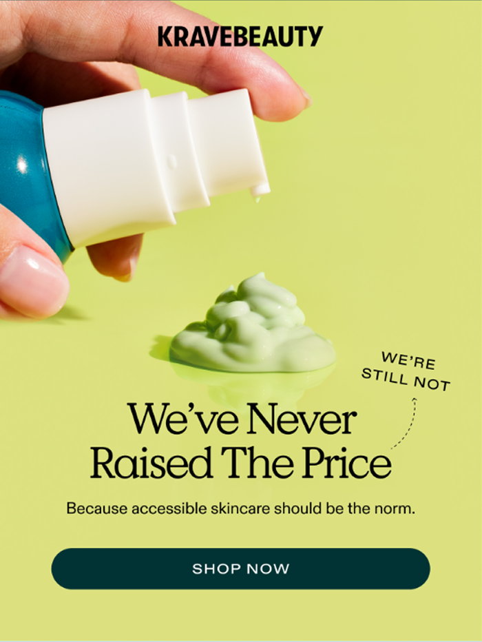 KraveBeauty. We've never raised the price - we're still not. Because accessible skincare should be the norm. Shop now.