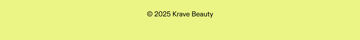 © 2025 Krave Beauty, LLC. All Rights Reserved.
