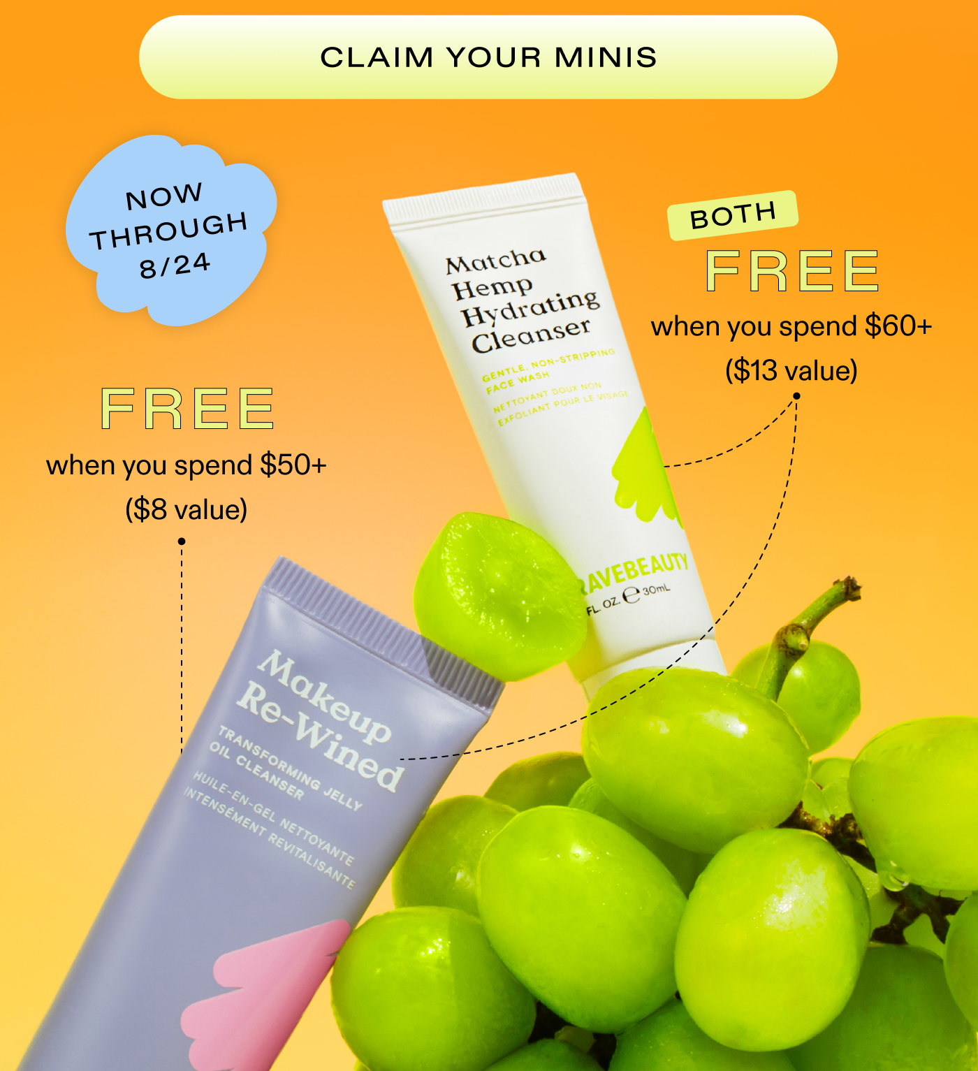CLAIM YOUR MINIS  |  Now through 8/24. Spend $50+ get a FREE Mini Makeup Re-Wined Oil Cleanser. Spend $60+ get BOTH FREE Mini Matcha Hemp Hydrating  Cleanser.