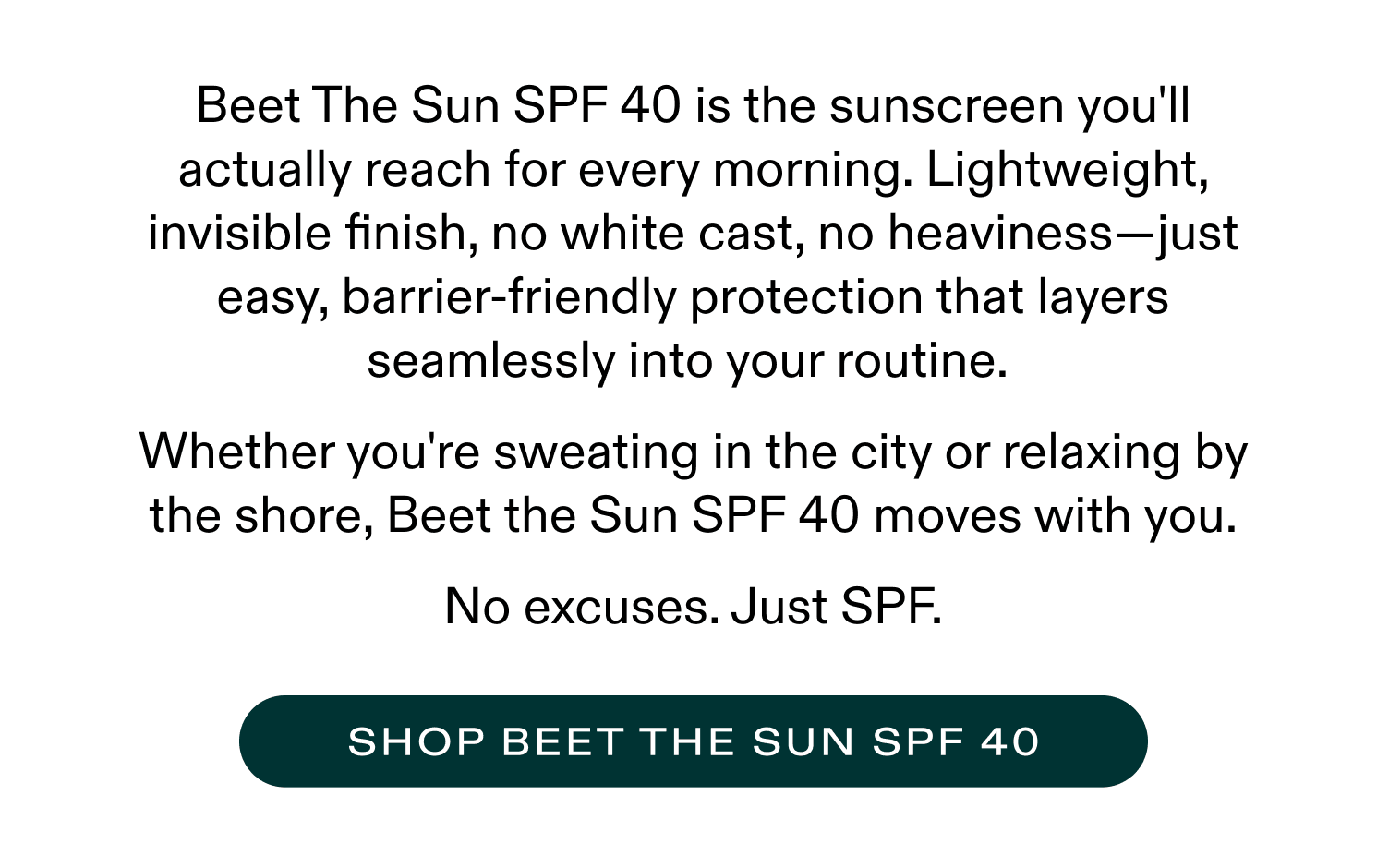 The lightweight sunscreen you'll actually reach for every morning. Shop Beet the Sun