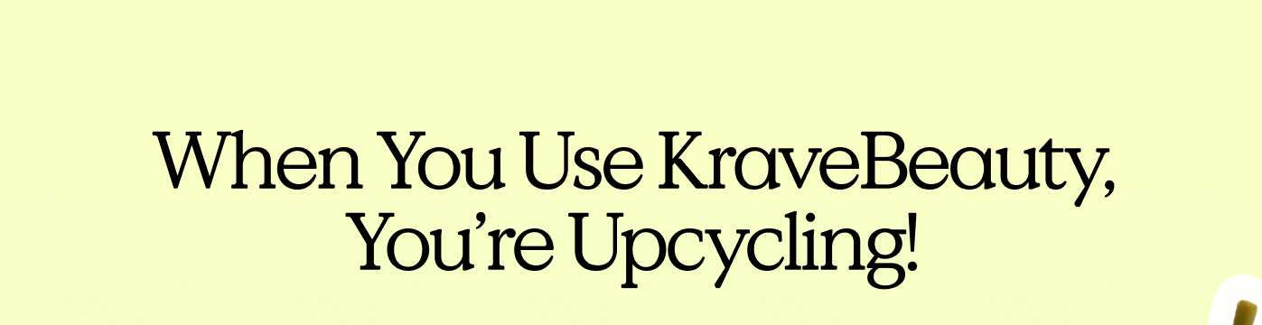 When You Use KraveBeauty, You're Upcycling!