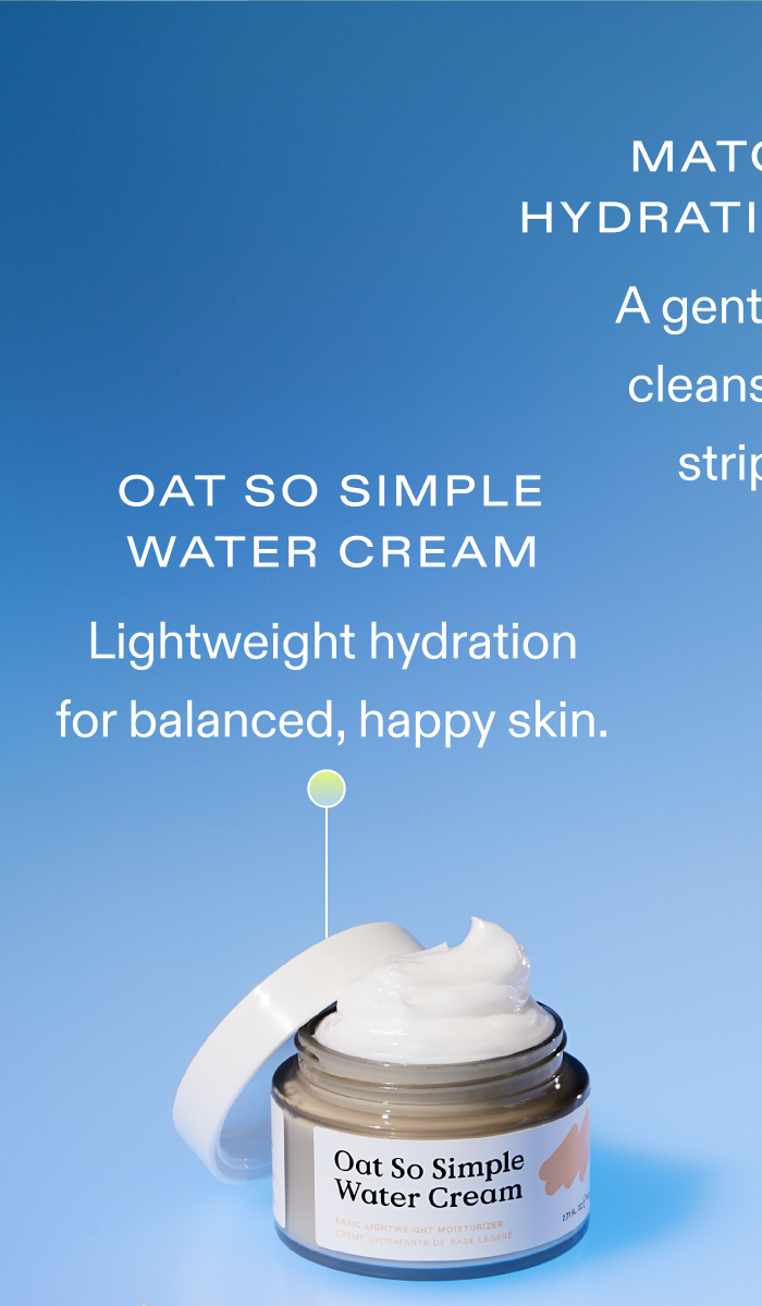 Oat So Simple Water Cream Lightweight hydration for balanced, happy skin.
