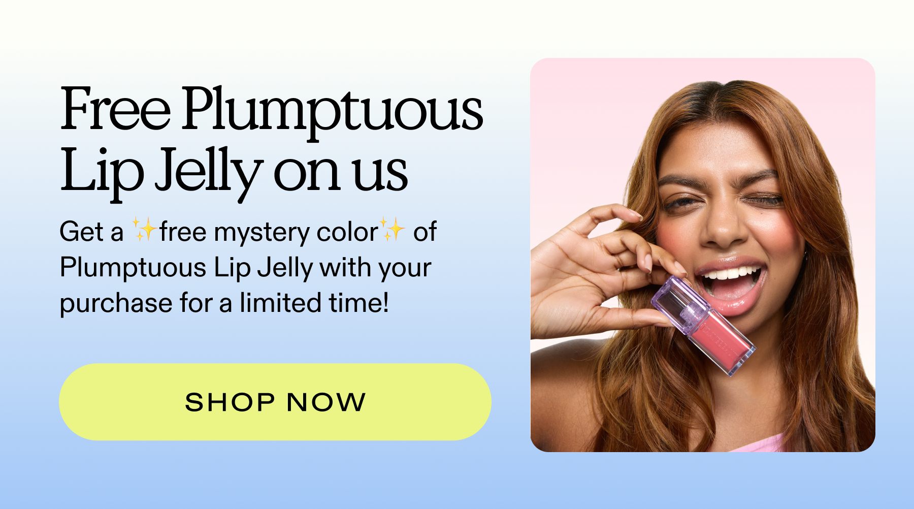 Free Plumptuous Lip Jelly on all purchases
