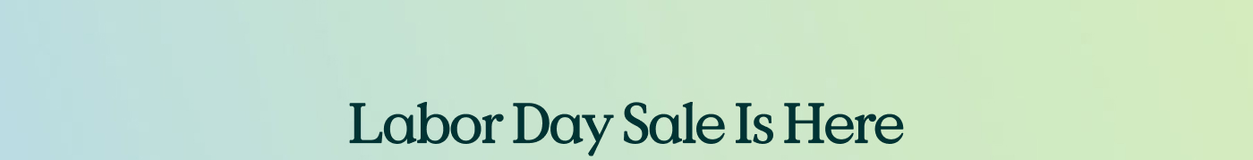 LABOR DAY SALE IS HERE