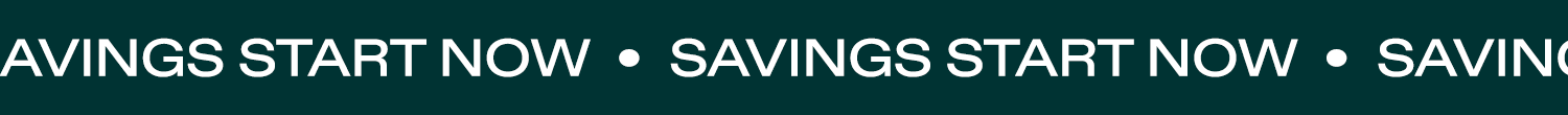 Savings Start Now