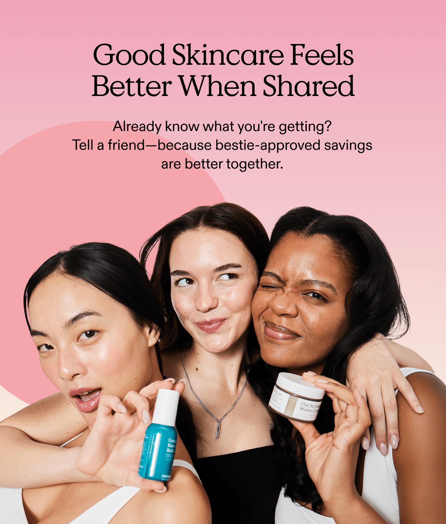 Good Skincare feels better when shared