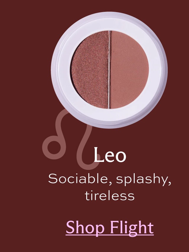 Leo. Sociable, splashy, tireless. [ Shop Flight ]