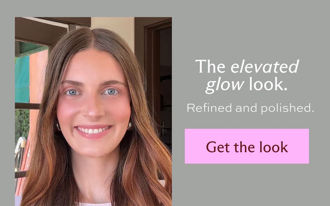 The elevated glow look. Refined and polished. [ Get the look ]