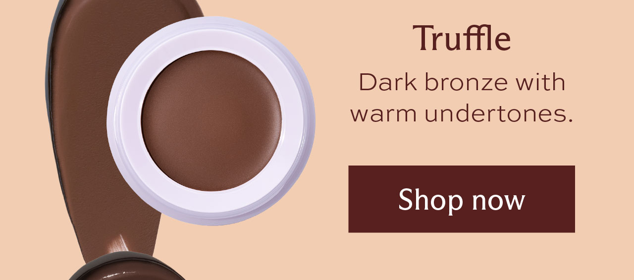 Truffle. Dark bronze with warm undertones. [ Shop now ]