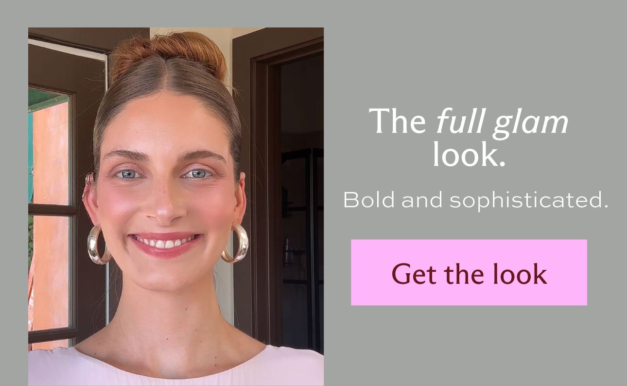 The full glam look. Bold and sophisticated. [ Get the look ]