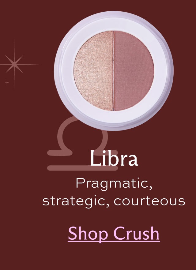 Libra. Pragmatic, strategic, courteous. [ Shop Crush ]