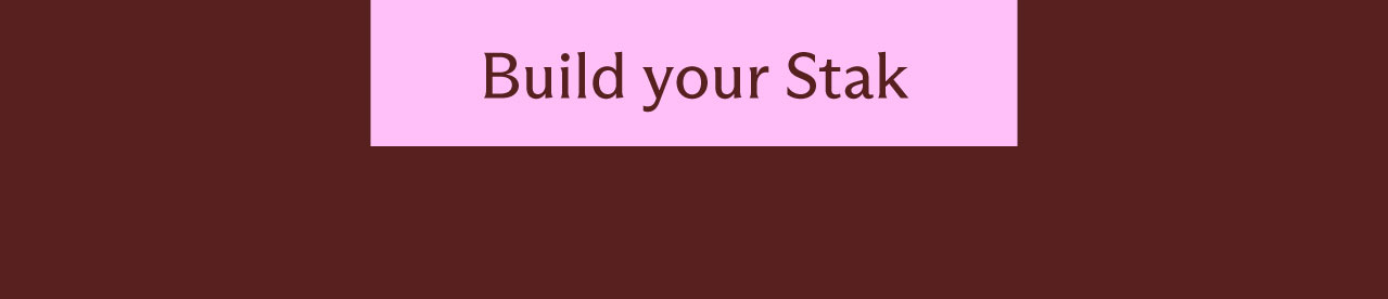 [ Build your Stak ]