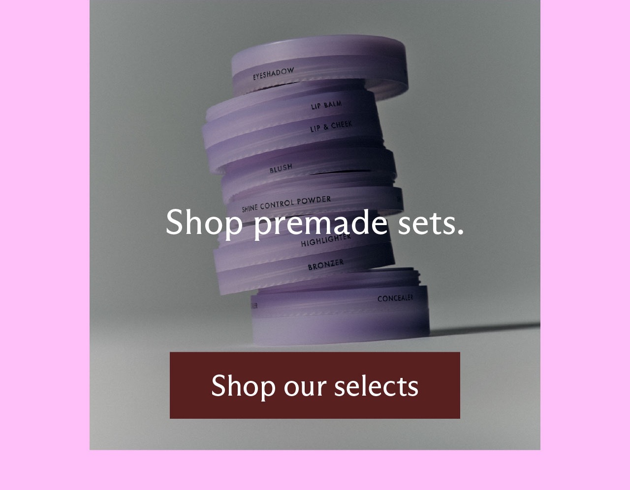 Shop premade sets. [Shop our selects]