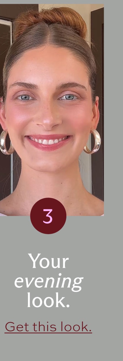 Your evening look. [ Get this look ]