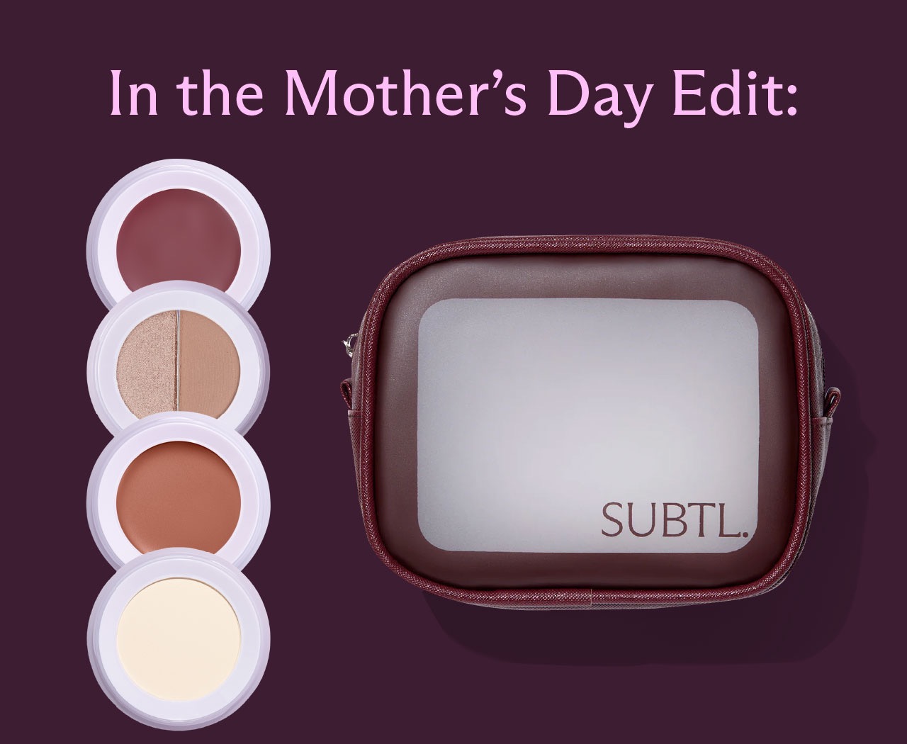 In the Mother's Day Edit: Pictured is a pan containing each product in the Mother's Day edit, and a Subtl Cosmetic Bag.