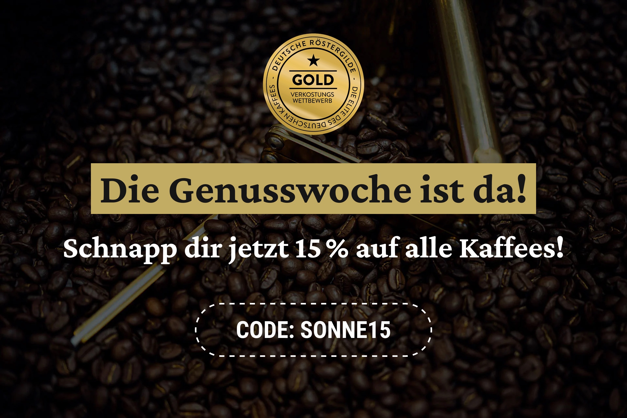 Die Genusswoche ist da Schnapp dir 15% auf alle Kaffees mit dem Code: SONNE15