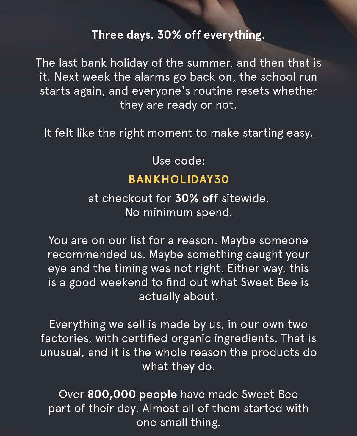 Three days. 30% off everything. Use code BANKHOLIDAY30 at checkout