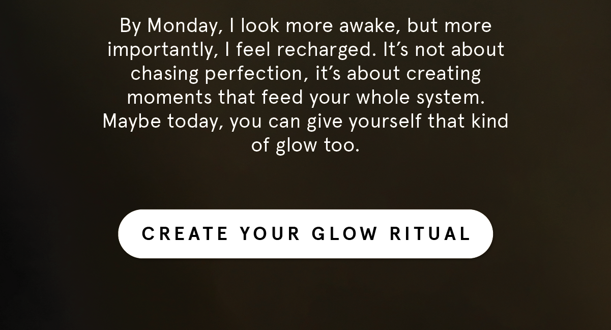 Create your glow ritual