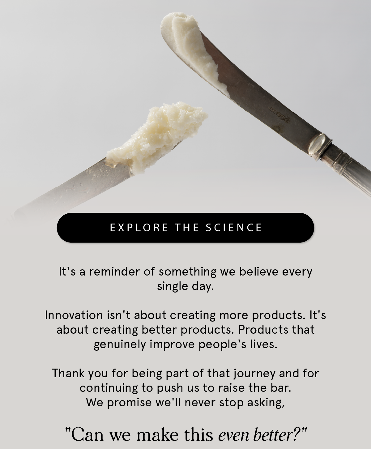 Innovation is about creating better products. Explore the science