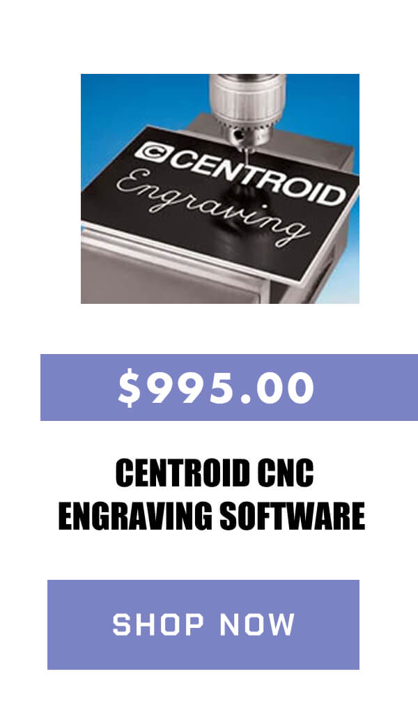 Centroid CNC Engraving Software  $995.00  >> SHOP NOW <<