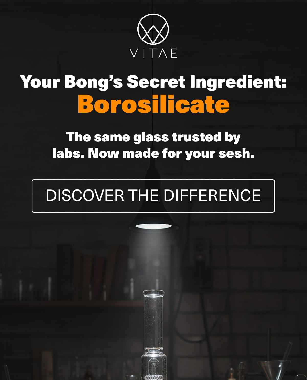 Your Bong's Secret Ingredient: Borosilicate - The same glass trusted by labs. Now made for your sesh - Discover The Difference