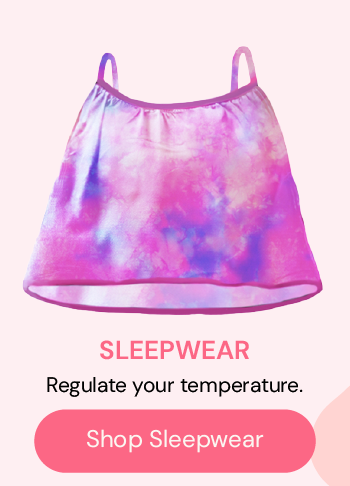 Sleepwear: Regulate your temperature.
