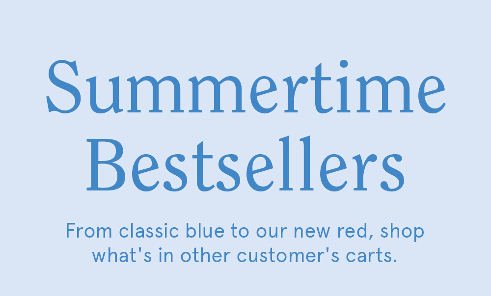 Shop our Summertime Bestsellers