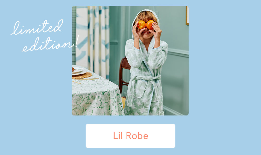 Shop Lil Robes >