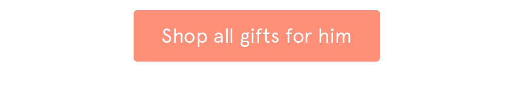 Shop all gifts for him >
