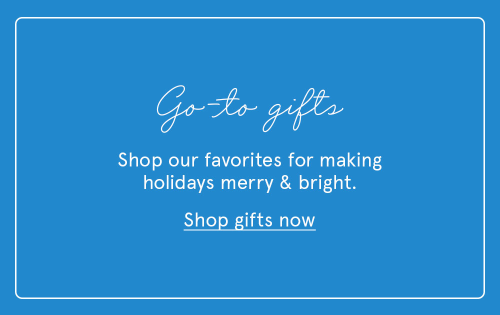 Shop our go-to gifts!