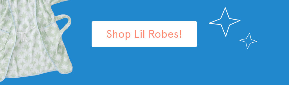 Shop Lil Robes >