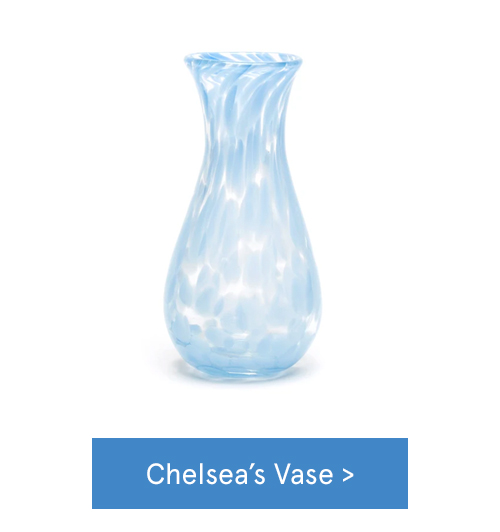 Shop Chelsea's Vase >