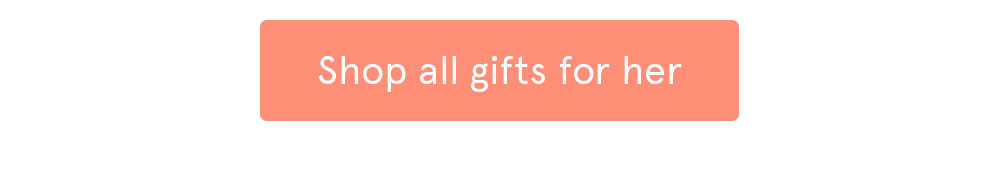 Shop all gifts for her >