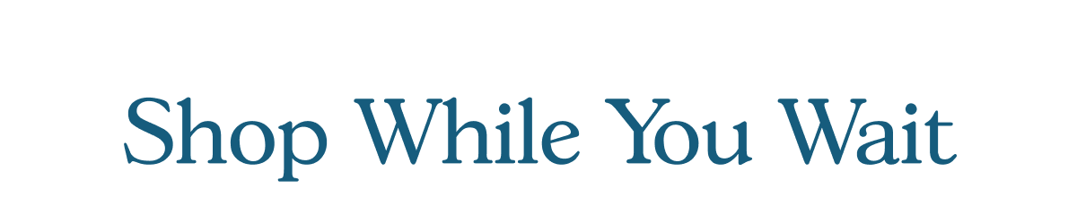 Shop While You Wait