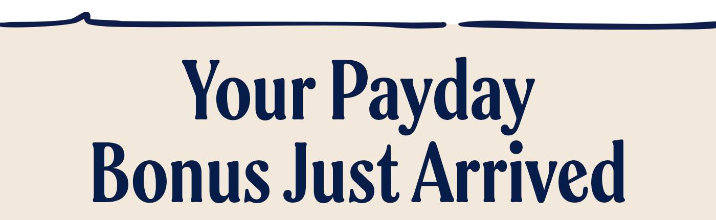 Your payday bonus just arrived