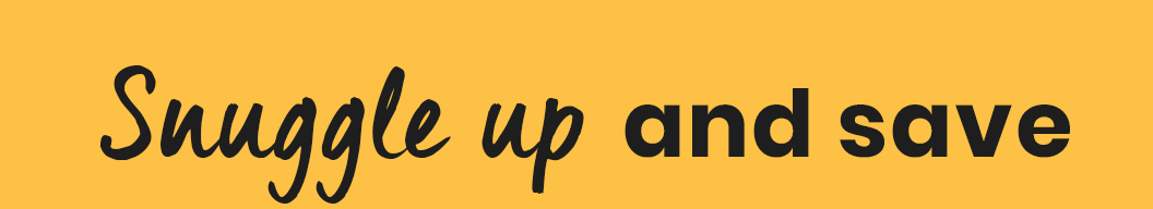 Snuggle up and save!
