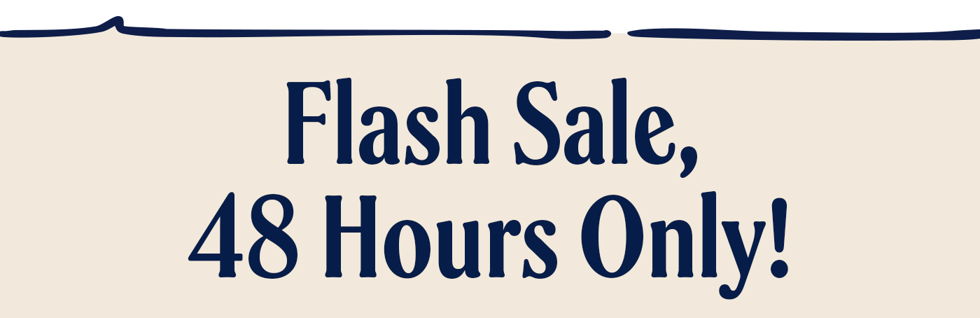Flash sale, 48 hours only!