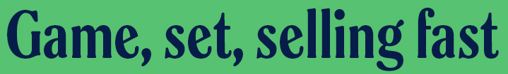 Game, set, selling fast