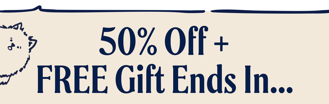 50% off + free gift ends in...