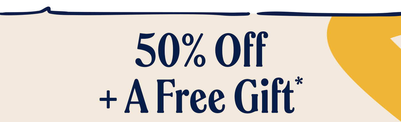 50% off + a free gift