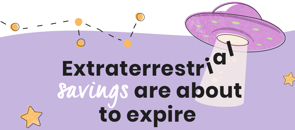 Extraterrestrial savings are about to expire!