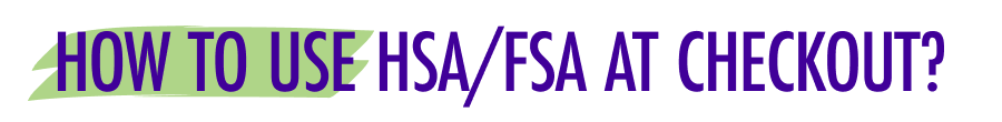 How To Use HSA/FSA At Checkout? 