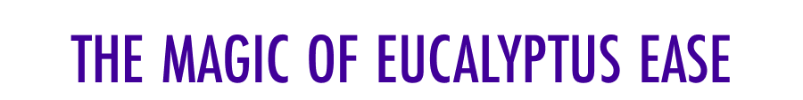 The Magic of Eucalyptus Ease