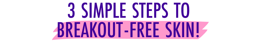 3 Simple Steps For Clear Skin!